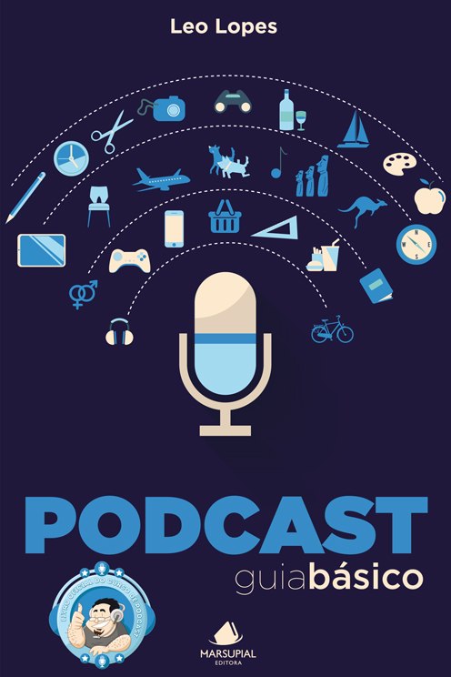 Capa do livro Podcast: Guia Básico, de Leo Lopes